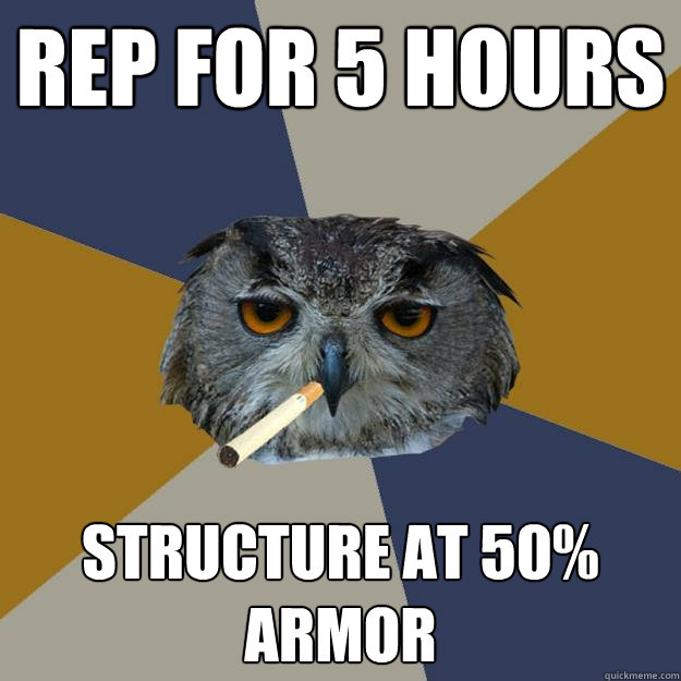 Rep for 5 hours structure at 50% armor - Rep for 5 hours structure at 50% armor  Art Student Owl