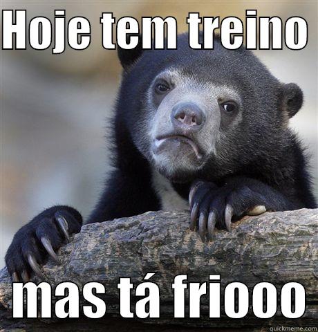 HOJE TEM TREINO    MAS TÁ FRIOOO Confession Bear