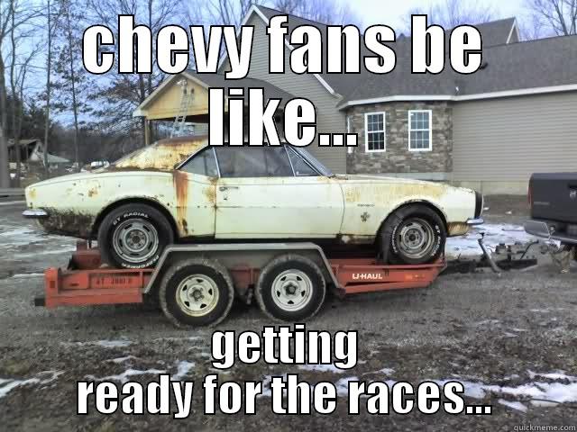 CHEVY FANS BE LIKE... GETTING READY FOR THE RACES... Misc