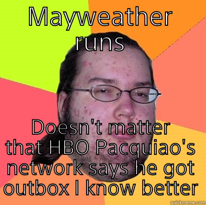 MAYWEATHER RUNS DOESN'T MATTER THAT HBO PACQUIAO'S NETWORK SAYS HE GOT OUTBOX I KNOW BETTER Butthurt Dweller