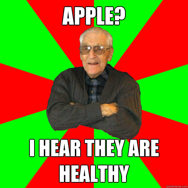 Apple? I hear they are healthy  Bachelor Grandpa