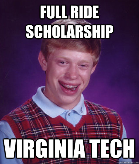 Full ride scholarship Virginia Tech  Bad Luck Brian