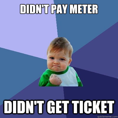 Didn't pay meter didn't get ticket  Success Kid