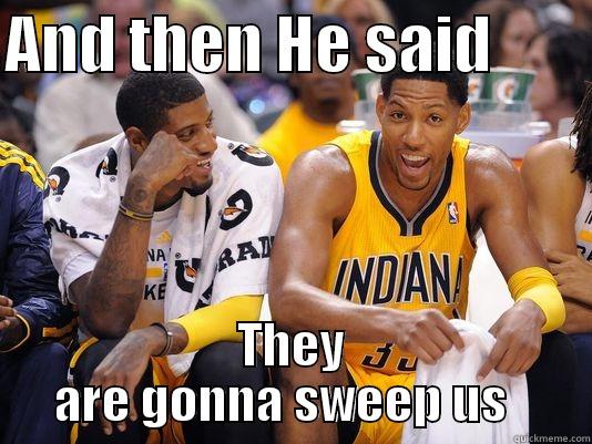 AND THEN HE SAID         THEY ARE GONNA SWEEP US   Misc