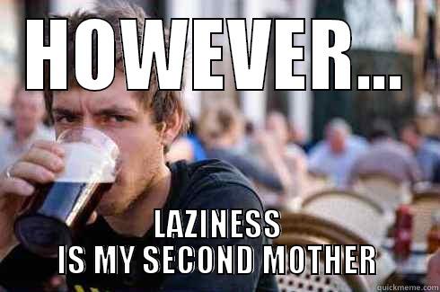 SECOND MOTHER - HOWEVER... LAZINESS IS MY SECOND MOTHER Lazy College Senior