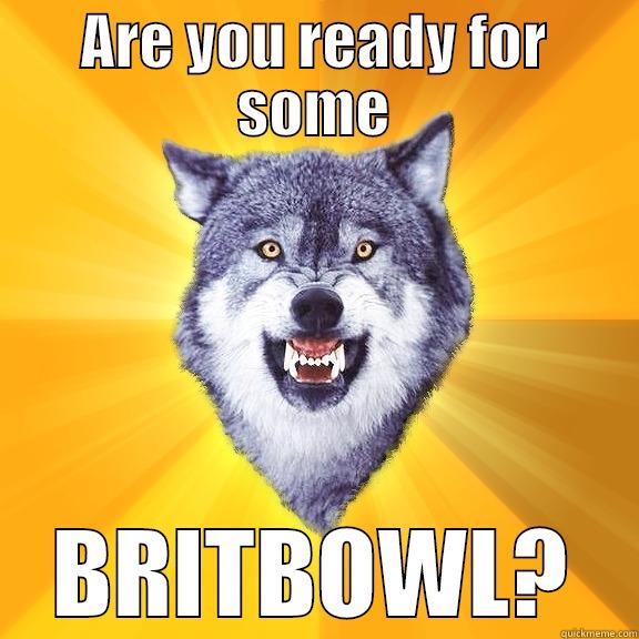 ARE YOU READY FOR SOME BRITBOWL? Courage Wolf