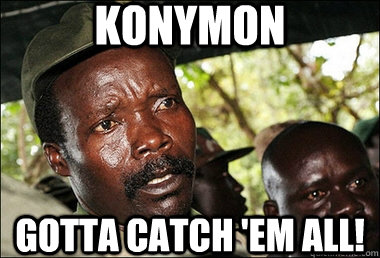 Konymon gotta catch 'em all! - Konymon gotta catch 'em all!  Joseph Kony Z