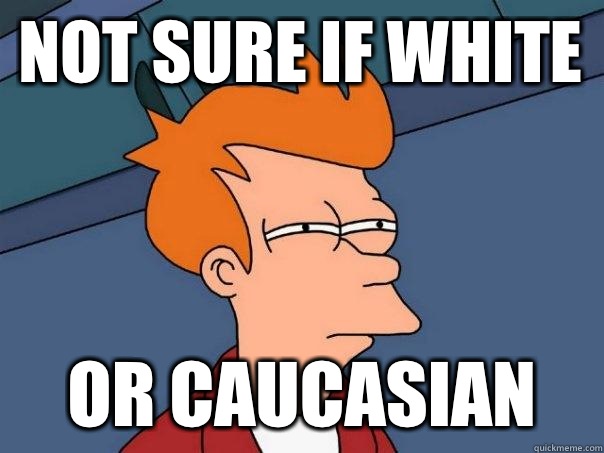 not sure if white or Caucasian - not sure if white or Caucasian  Futurama Fry