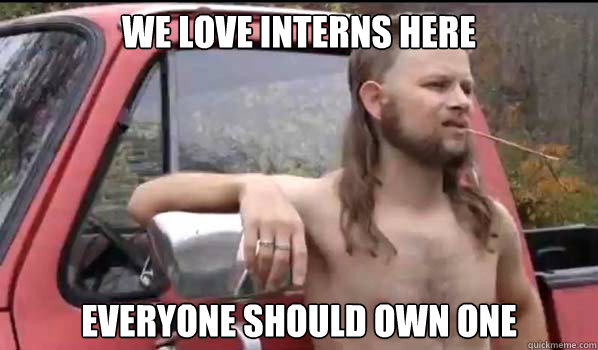 WE LOVE INTERNS HERE EVERYONE SHOULD OWN ONE  Almost Politically Correct Redneck