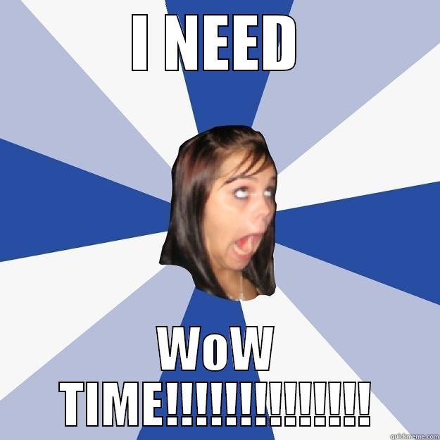 WoW time - I NEED WOW TIME!!!!!!!!!!!!!! Annoying Facebook Girl