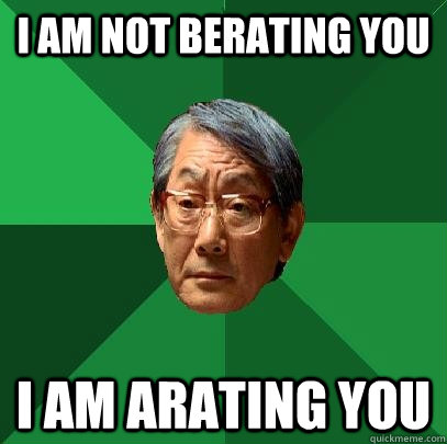 I am not berating you I am arating you  High Expectations Asian Father