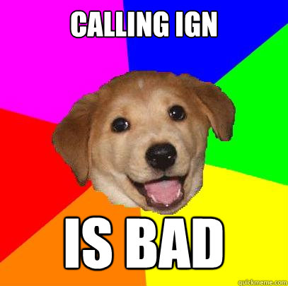 Calling IGN  IS BAD  Advice Dog