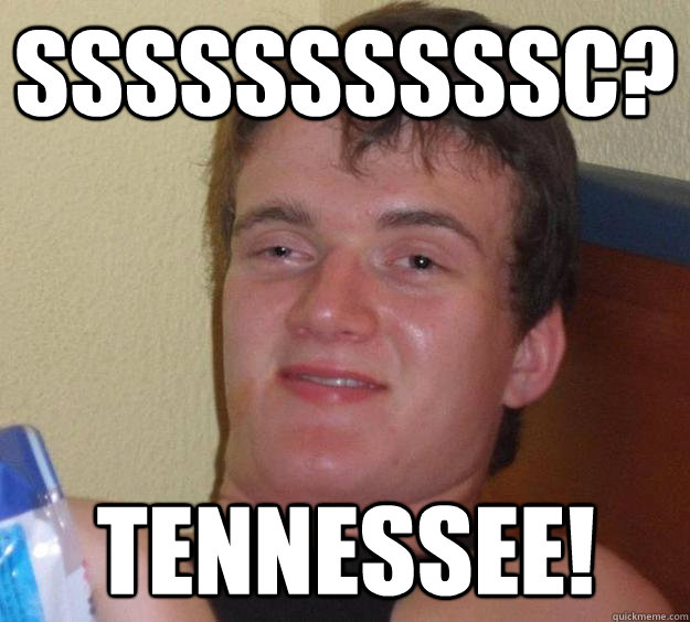ssssssssssc? Tennessee! - ssssssssssc? Tennessee!  10 Guy