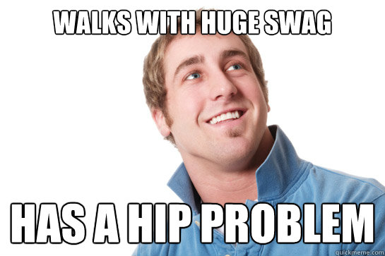 Walks with huge swag has a hip problem - Walks with huge swag has a hip problem  Misunderstood D-Bag