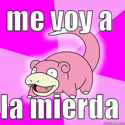 ME VOY A  LA MIERDA Slowpoke