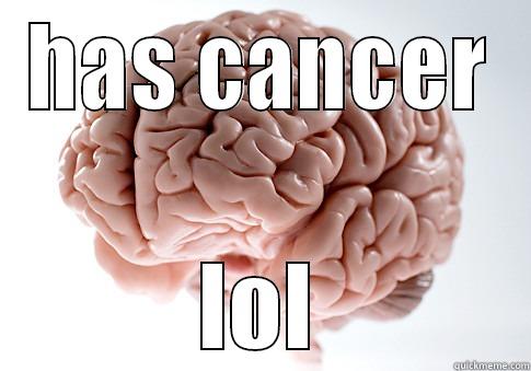 how many children can relate, lets detectivate the hospitale - HAS CANCER LOL Scumbag Brain