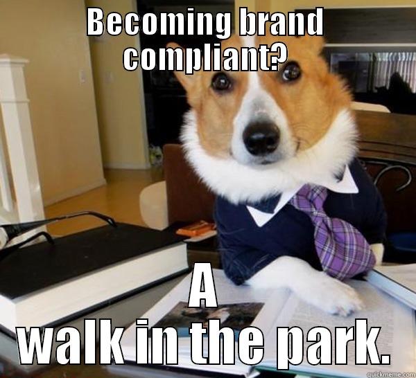 BECOMING BRAND COMPLIANT? A WALK IN THE PARK. Lawyer Dog