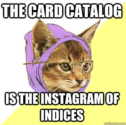 The card catalog is the instagram of indices - The card catalog is the instagram of indices  Hipster Kitty