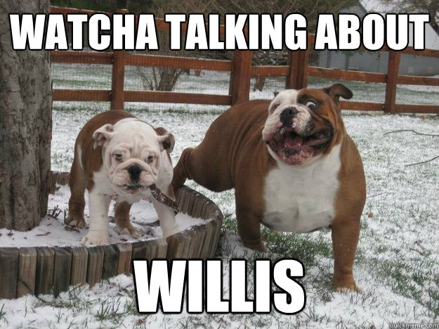 Watcha Talking About Willis - Watcha Talking About Willis  Watcha Talking About Willis