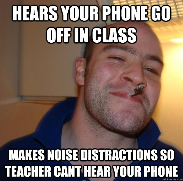 hears-your-phone-go-off-in-class-makes-noise-distractions-so-teacher-cant-hear-your-phone-misc