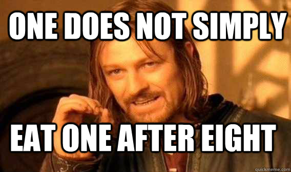 one does not simply eat one after eight - one does not simply eat one after eight  Lord of The Rings meme