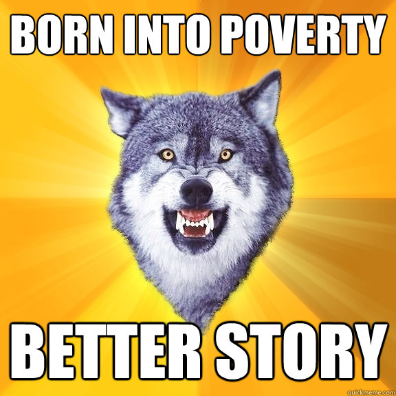 born into poverty better story  Courage Wolf