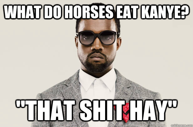 What do horses eat Kanye? 