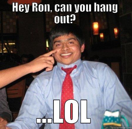 Busy Ron - HEY RON, CAN YOU HANG OUT? ...LOL Misc