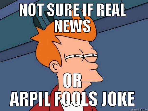 NOT SURE IF REAL NEWS OR ARPIL FOOLS JOKE Futurama Fry