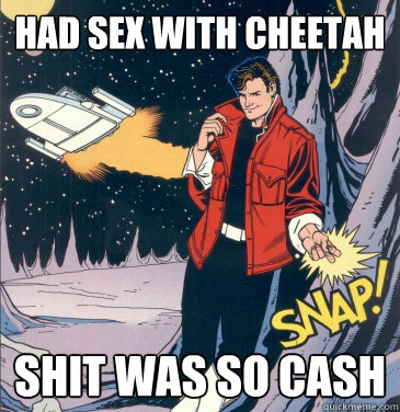 Had sex with Cheetah shit was so cash  Alpha Snapper Carr