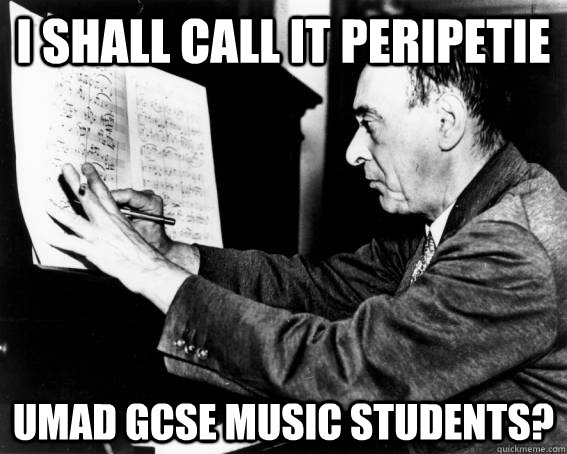 I shall call it Peripetie umad GCSE music students?  GCSE music