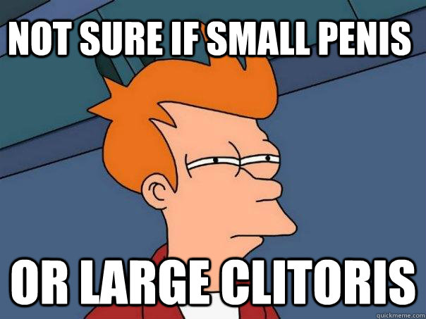 Not sure if small penis Or large clitoris - Not sure if small penis Or large clitoris  Futurama Fry