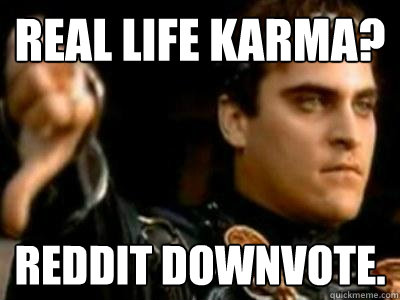 Real life Karma? Reddit Downvote. - Real life Karma? Reddit Downvote.  Downvoting Roman