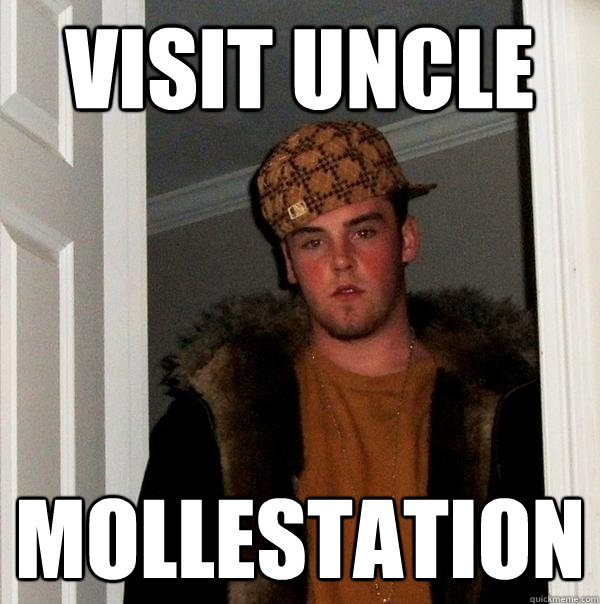 visit uncle mollestation - visit uncle mollestation  Scumbag Steve