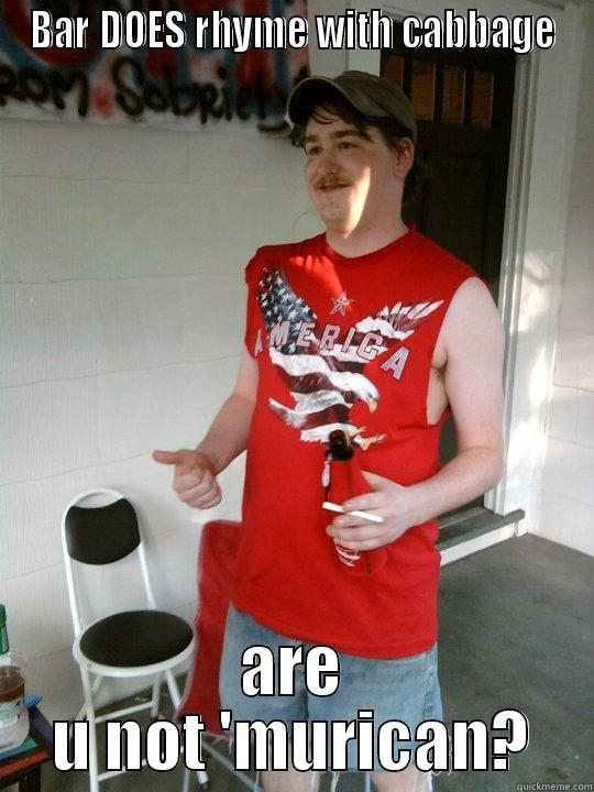 BAR DOES RHYME WITH CABBAGE ARE U NOT 'MURICAN? Redneck Randal