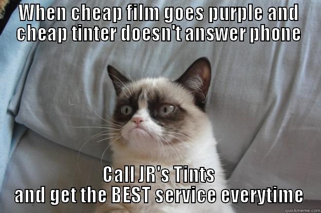 WHEN CHEAP FILM GOES PURPLE AND CHEAP TINTER DOESN'T ANSWER PHONE CALL JR'S TINTS AND GET THE BEST SERVICE EVERYTIME Grumpy Cat