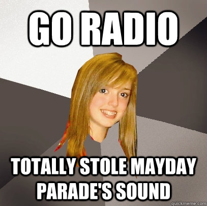 Go radio totally stole mayday parade's sound   Musically Oblivious 8th Grader