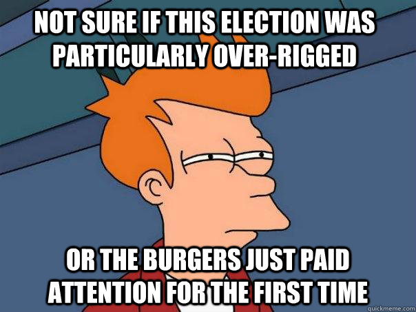 Not sure if this election was particularly over-rigged Or the burgers just paid attention for the first time  Futurama Fry