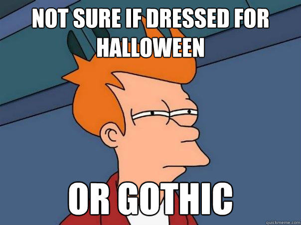 Not sure if dressed for Halloween Or gothic  Futurama Fry