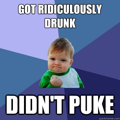 Got ridiculously drunk didn't puke  Success Kid