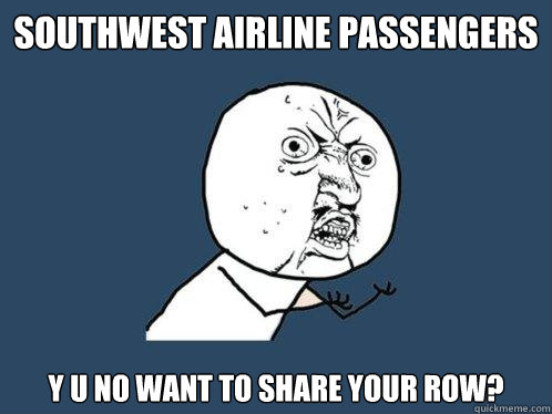 Southwest Airline Passengers y u no Want to share your row?  Y U No