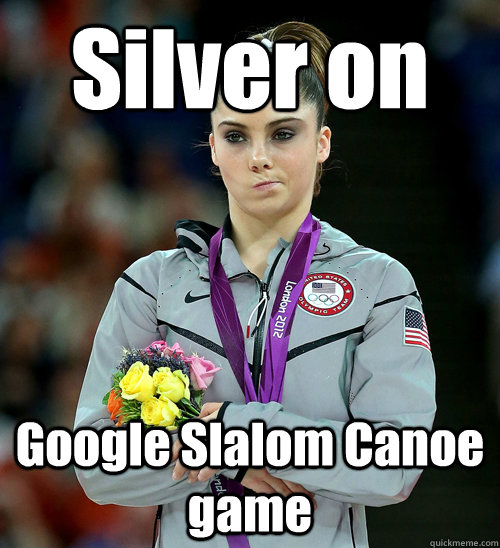 Silver on Google Slalom Canoe game  McKayla Not Impressed
