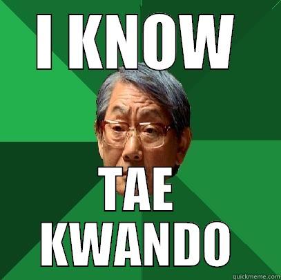 I KNOW TAE KWANDO High Expectations Asian Father