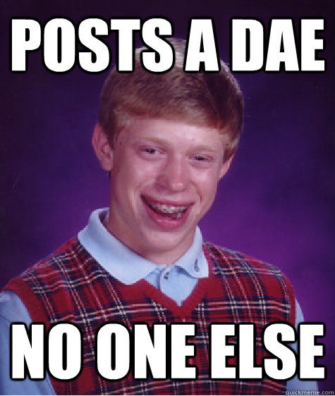 Posts a DAE no one else  Bad Luck Brian