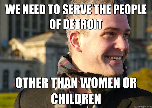 We need to serve the people of Detroit other than women or children   White Entrepreneurial Guy