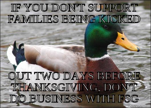 FSG IS MEAN - IF YOU DON'T SUPPORT FAMILIES BEING KICKED OUT TWO DAYS BEFORE THANKSGIVING, DON'T DO BUSINESS WITH FSG Actual Advice Mallard