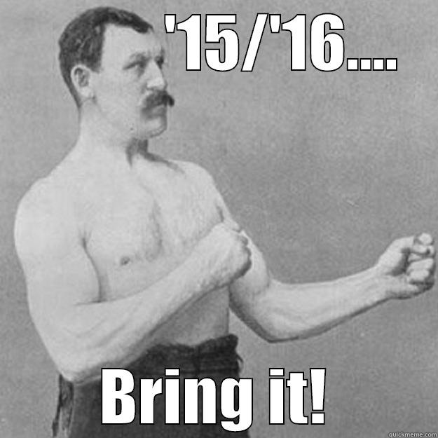            '15/'16.... BRING IT! overly manly man