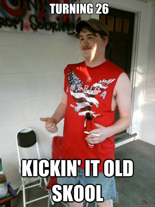 Turning 26 kickin' it old skool  Redneck Randal