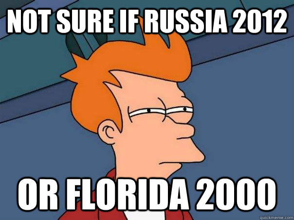 Not sure if russia 2012 Or florida 2000 - Not sure if russia 2012 Or florida 2000  Futurama Fry