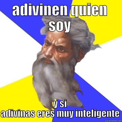 ADIVINEN QUIEN SOY Y SI ADIVINAS ERES MUY INTELIGENTE Advice God